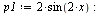 `:=`(p1, `+`(`*`(2, `*`(sin(`+`(`*`(2, `*`(x)))))))); -1