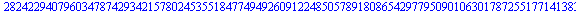 28242294079603478742934215780245355184774949260912248505789180865429779509010630178725517714138311636107136117373619629514749961831239180227260734090938324220055569688667840380377379444961268380147875...